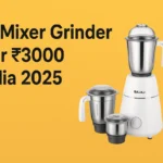 Best Mixer Grinder Under 3000 in India 2025 — Honest Reviews