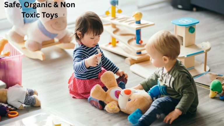 How to Choose Safe, Organic & Non Toxic Toys for Babies and Toddlers